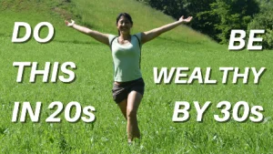 Top 7 Things To Do In Your 20s To Be Wealthy In Your 30s!